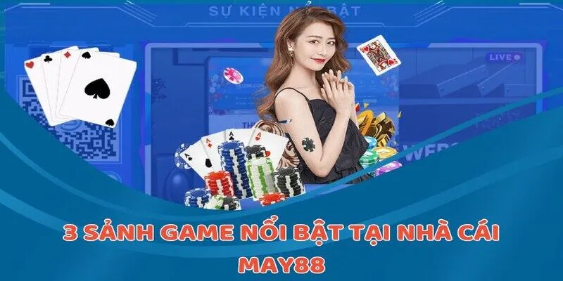 3 sảnh game nổi bật tại nhà cái MAY88