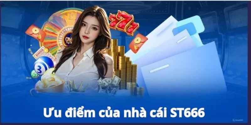 Tận hưởng ưu điểm của nhà cái ST666