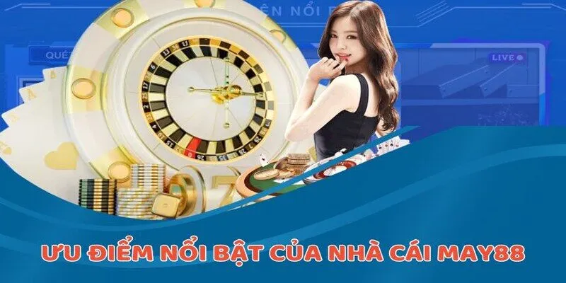 Những ưu điểm thu hút tại nhà cái MAY88